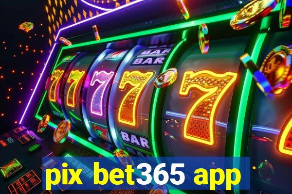pix bet365 app